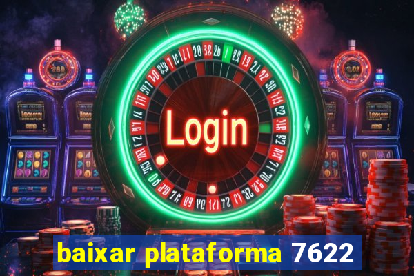 baixar plataforma 7622